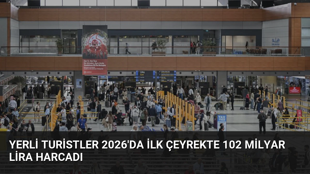 Yerli Turistler 2026’da İlk Çeyrekte 102 Milyar Lira Harcadı