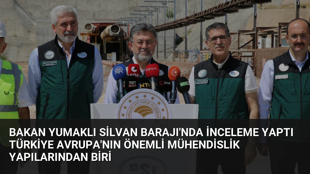 Bakan Yumaklı Silvan Barajı’nda İnceleme Yaptı Türkiye Avrupa’nın Önemli Mühendislik Yapılarından Biri