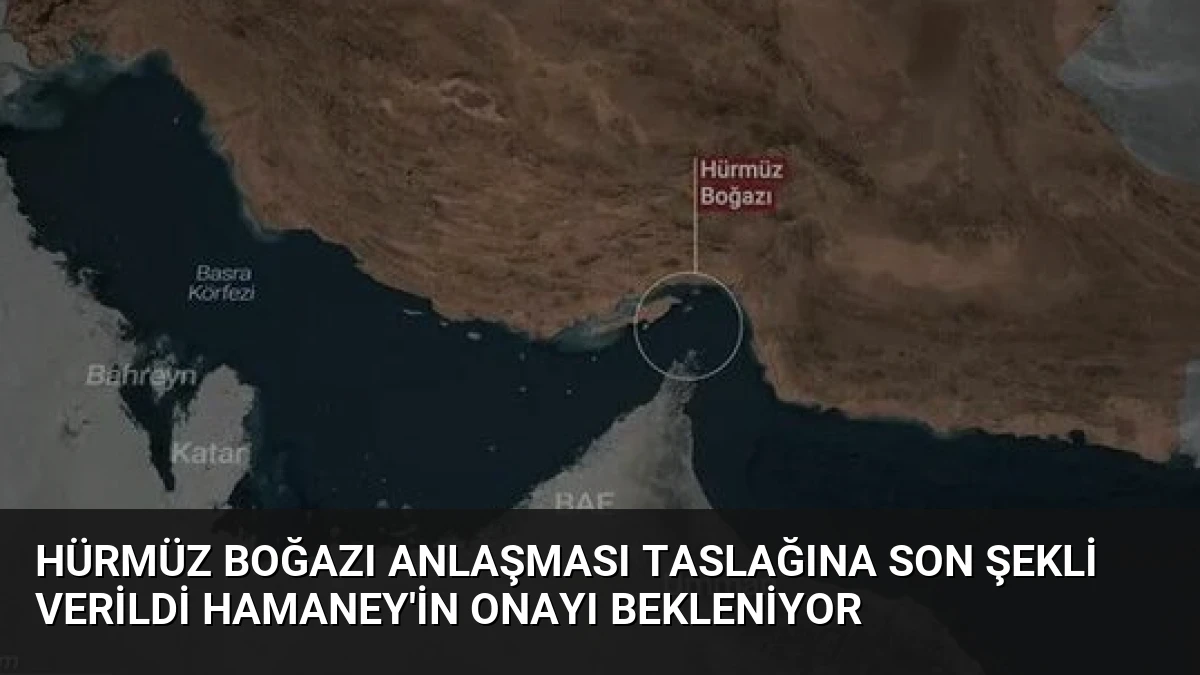 Hürmüz Boğazı Anlaşması Taslağına Son Şekli Verildi Hamaney’in Onayı Bekleniyor