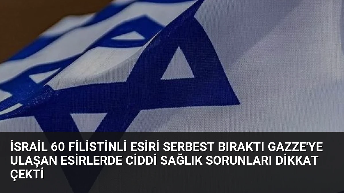 İsrail 60 Filistinli Esiri Serbest Bıraktı Gazze’ye Ulaşan Esirlerde Ciddi Sağlık Sorunları Dikkat Çekti