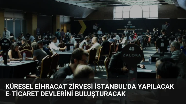Küresel Eİhracat Zirvesi İstanbul’da Yapılacak E-Ticaret Devlerini Buluşturacak