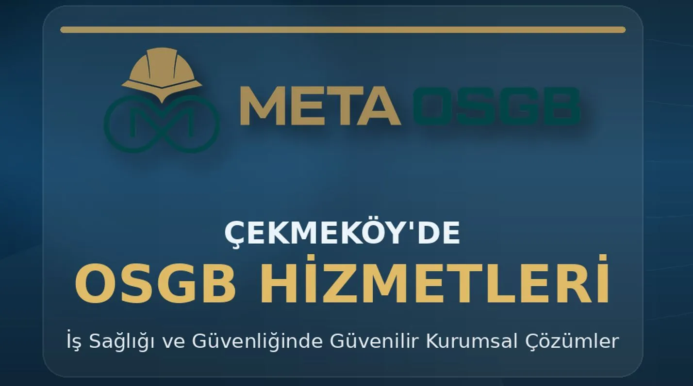 Çalışan Sağlığı ve Güvenliğinde Çekmeköy’ün Öncü Kurumu: Meta OSGB’yi Yakından Tanıyın