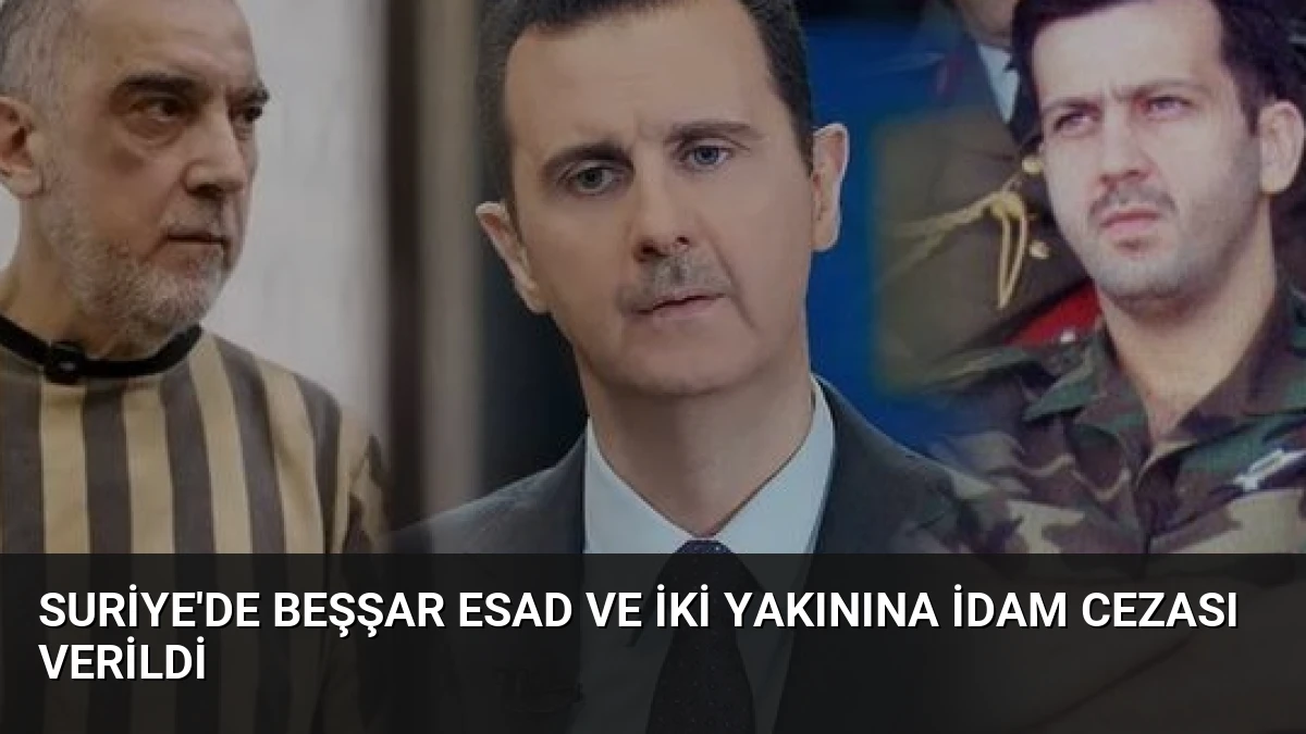 Suriye’de Beşşar Esad ve İki Yakınına İdam Cezası Verildi