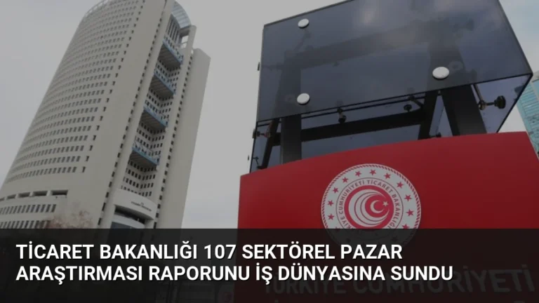 Ticaret Bakanlığı 107 Sektörel Pazar Araştırması Raporunu İş Dünyasına Sundu