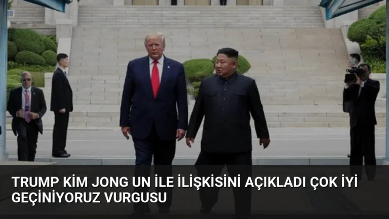 Trump Kim Jong Un ile İlişkisini Açıkladı Çok İyi Geçiniyoruz Vurgusu