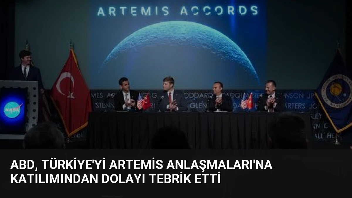 ABD, Türkiye’yi Artemis Anlaşmaları’na katılımından dolayı tebrik etti