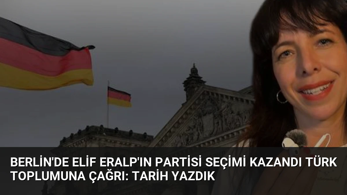 Berlin’de Elif Eralp’ın Partisi Seçimi Kazandı Türk Toplumuna Çağrı: Tarih Yazdık