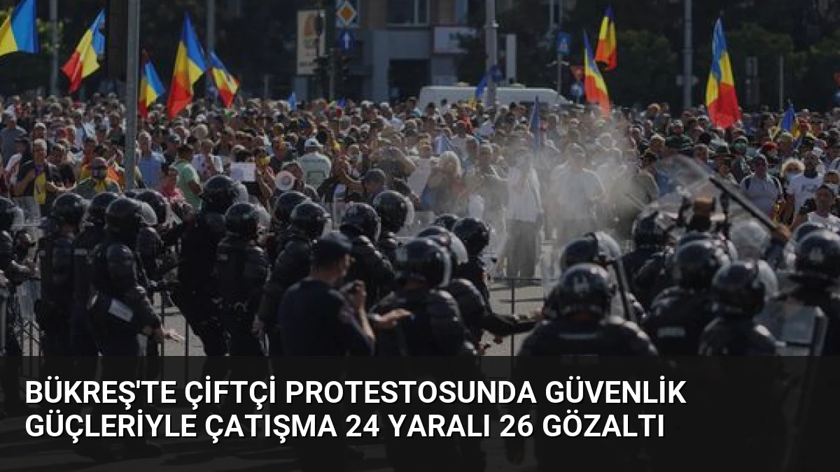 Bükreş’te Çiftçi Protestosunda Güvenlik Güçleriyle Çatışma 24 Yaralı 26 Gözaltı
