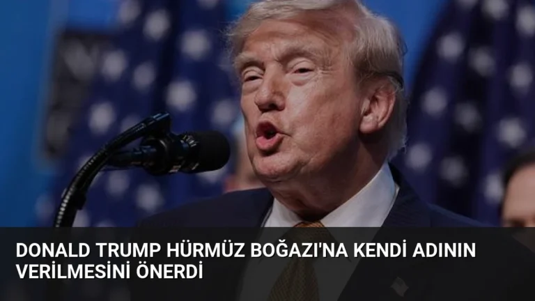 Donald Trump Hürmüz Boğazı’na Kendi Adının Verilmesini Önerdi