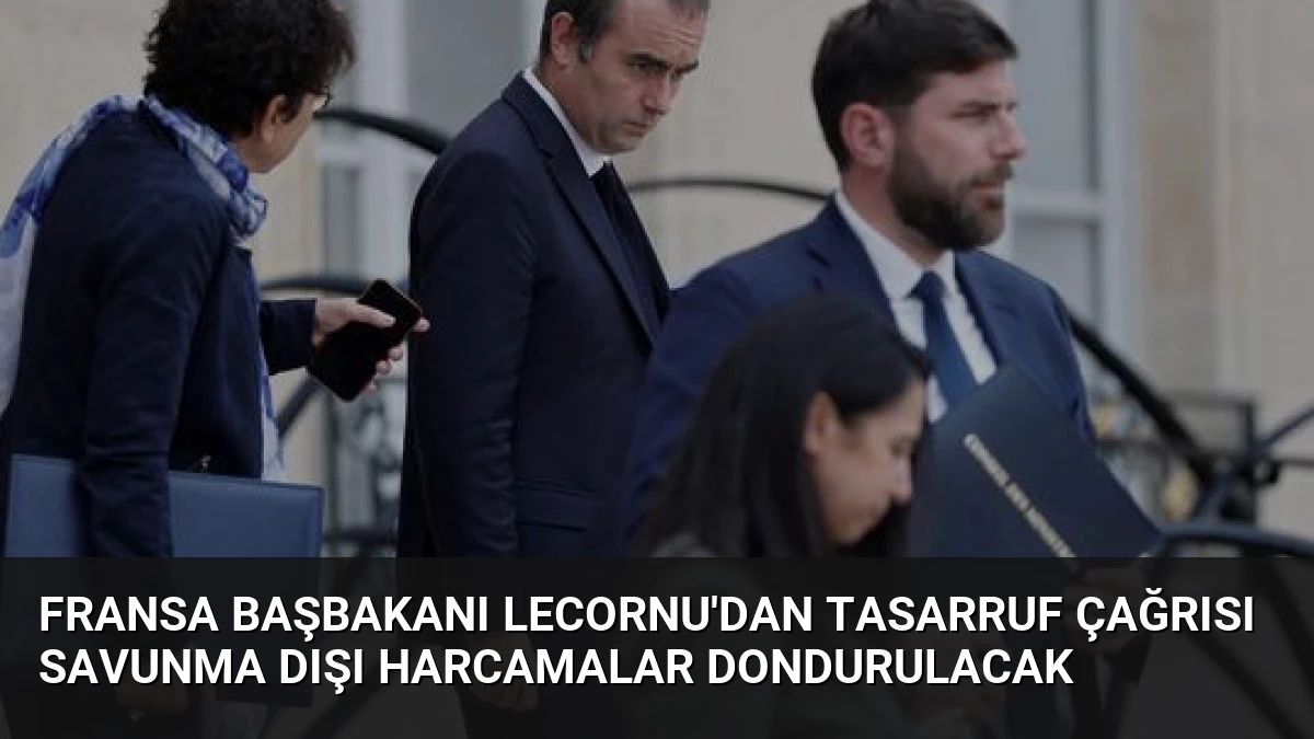 Fransa Başbakanı Lecornu’dan Tasarruf Çağrısı Savunma Dışı Harcamalar Dondurulacak