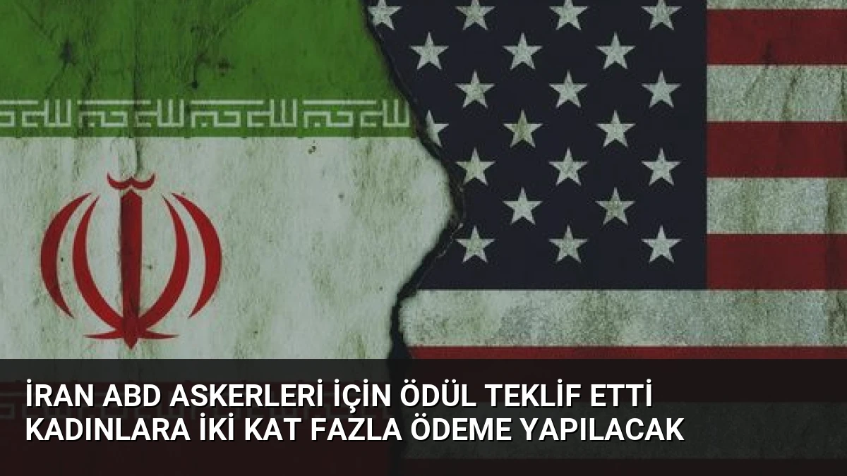 İran ABD Askerleri İçin Ödül Teklif Etti Kadınlara İki Kat Fazla Ödeme Yapılacak