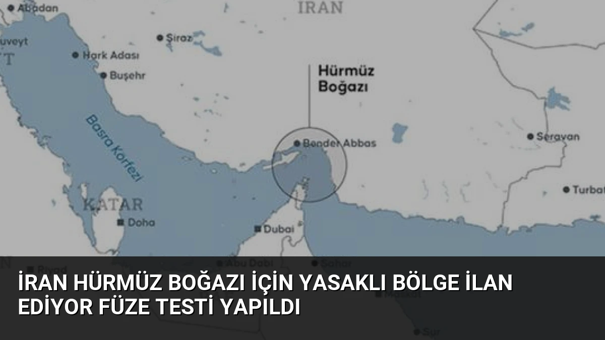 İran Hürmüz Boğazı için yasaklı bölge ilan ediyor füze testi yapıldı