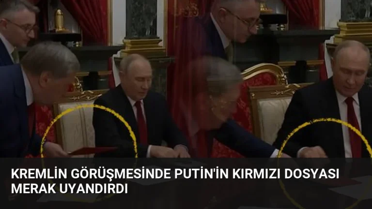 Kremlin görüşmesinde Putin’in kırmızı dosyası merak uyandırdı