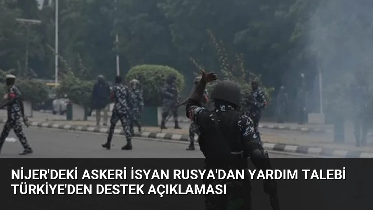 Nijer’deki Askeri İsyan Rusya’dan Yardım Talebi Türkiye’den Destek Açıklaması