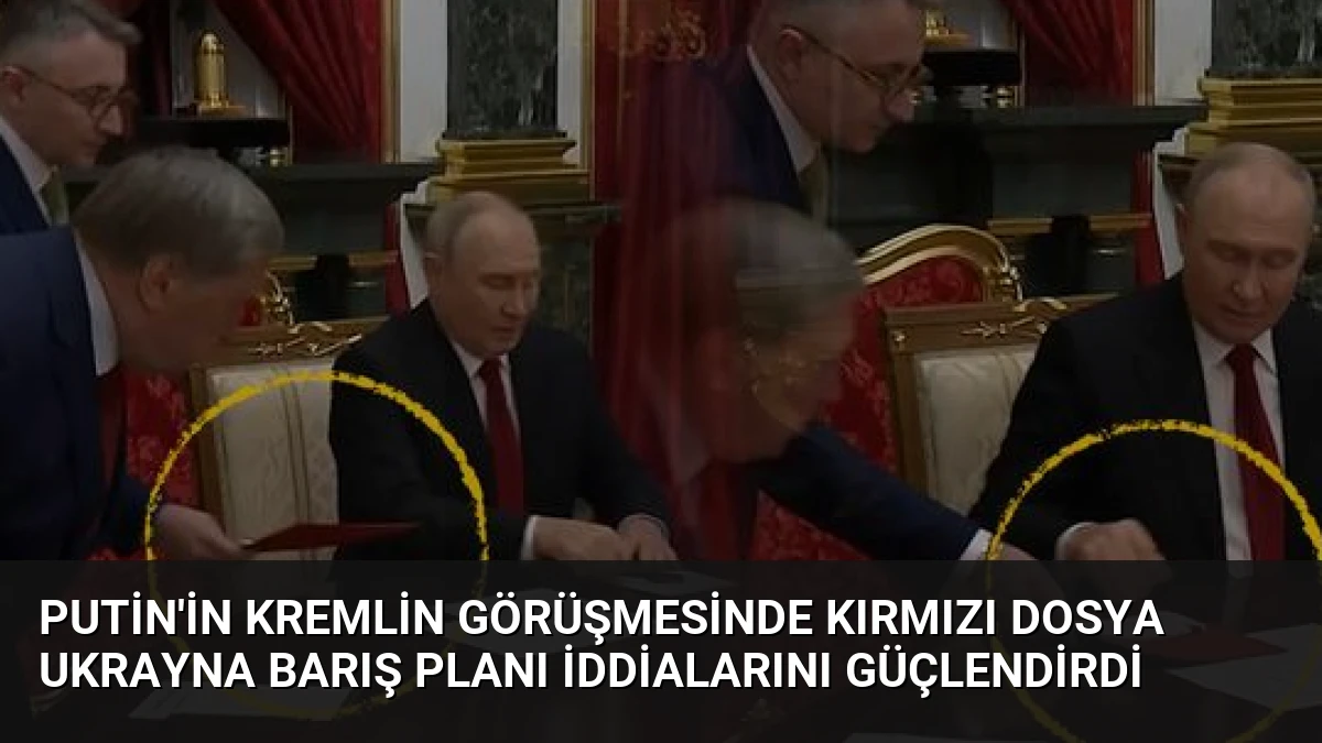 Putin’in Kremlin Görüşmesinde Kırmızı Dosya Ukrayna Barış Planı İddialarını Güçlendirdi