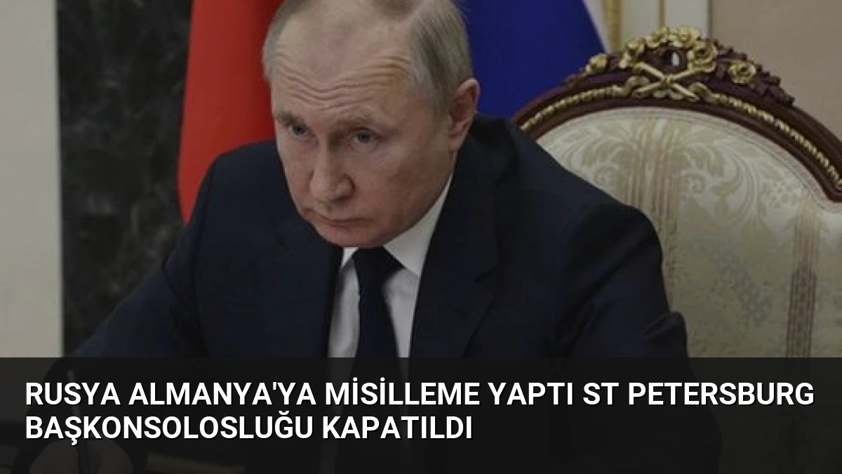 Rusya Almanya’ya Misilleme Yaptı St Petersburg Başkonsolosluğu Kapatıldı