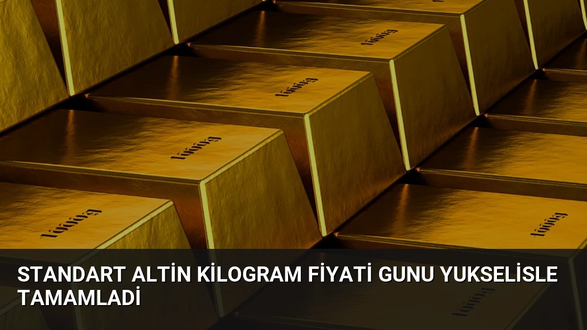 Standart Altin Kilogram Fiyati Gunu Yukselisle Tamamladi