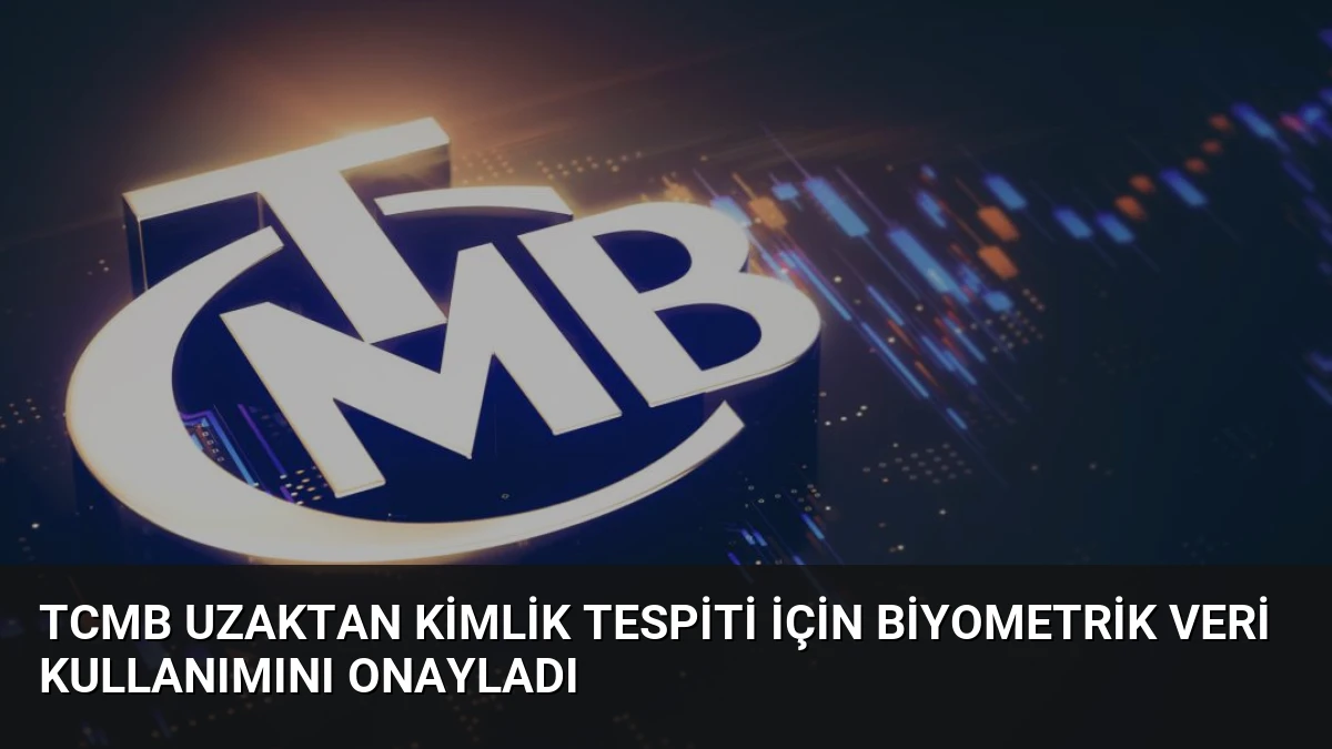 TCMB Uzaktan Kimlik Tespiti İçin Biyometrik Veri Kullanımını Onayladı