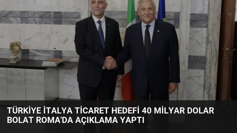 Türkiye İtalya Ticaret Hedefi 40 Milyar Dolar Bolat Roma’da Açıklama Yaptı