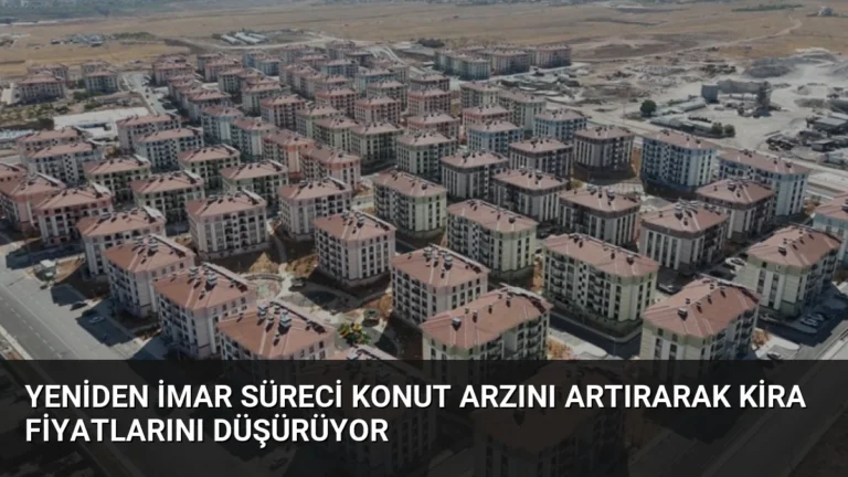 Yeniden İmar Süreci Konut Arzını Artırarak Kira Fiyatlarını Düşürüyor