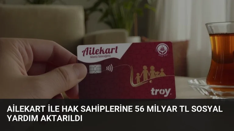 Ailekart İle Hak Sahiplerine 56 Milyar TL Sosyal Yardım Aktarıldı