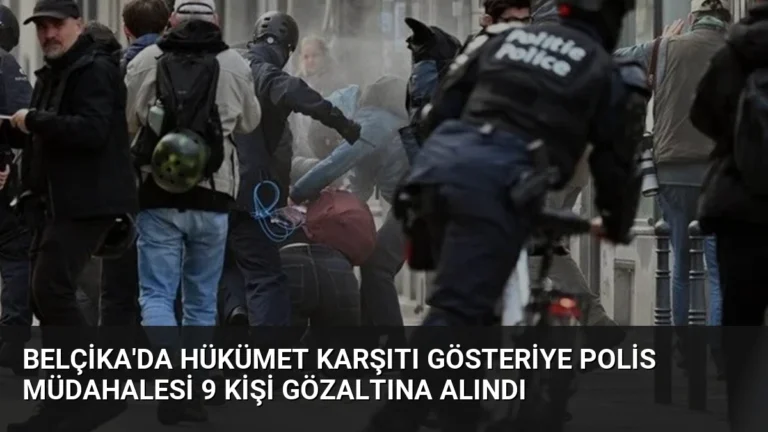 Belçika’da Hükümet Karşıtı Gösteriye Polis Müdahalesi 9 Kişi Gözaltına Alındı