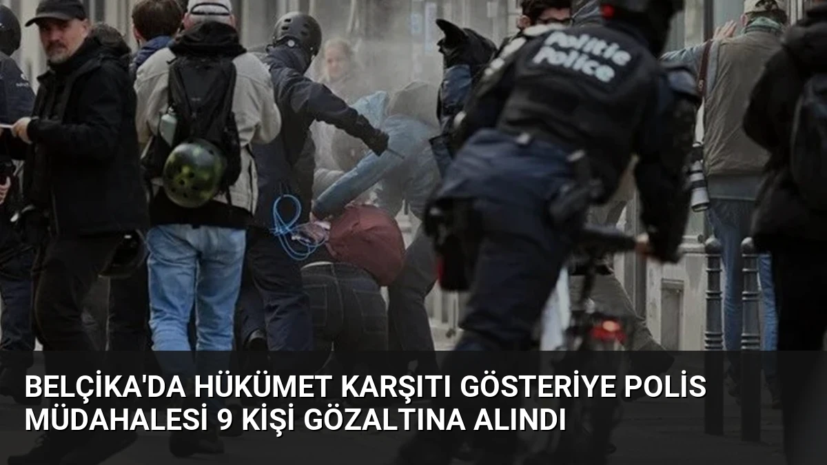 Belçika’da Hükümet Karşıtı Gösteriye Polis Müdahalesi 9 Kişi Gözaltına Alındı