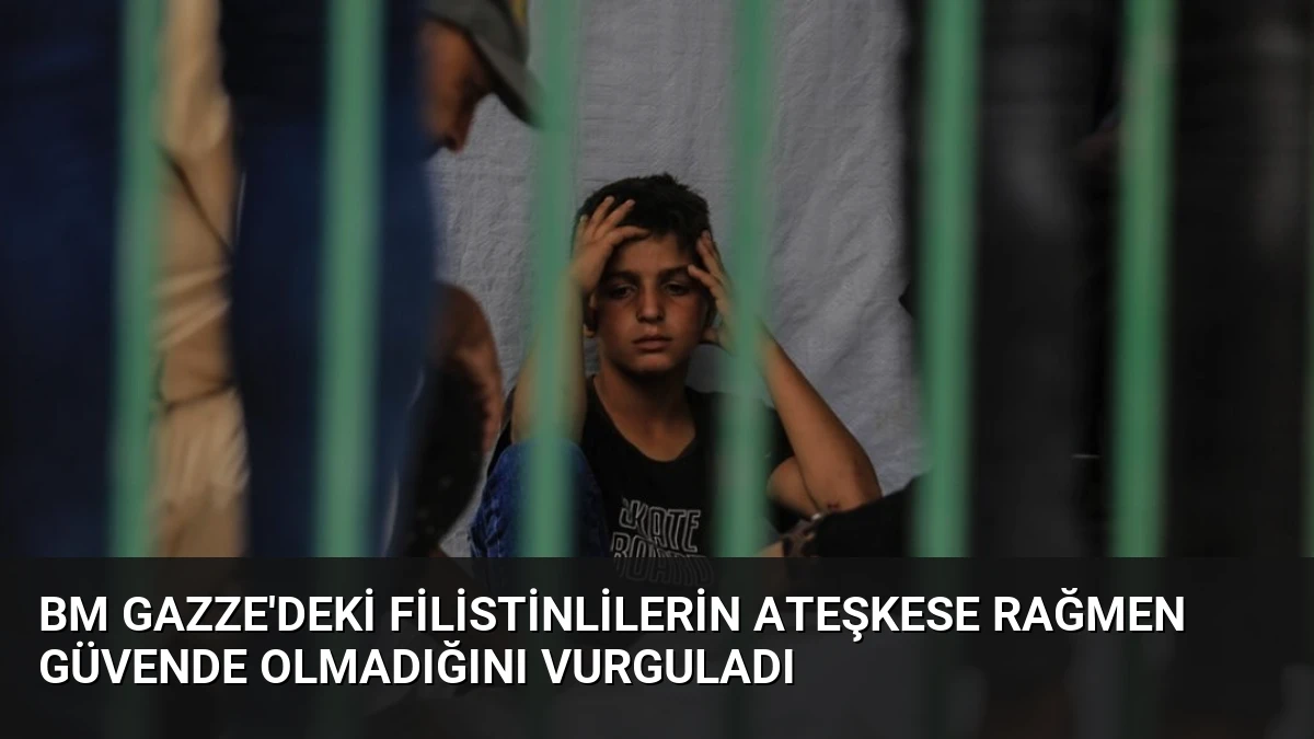 BM Gazze’deki Filistinlilerin Ateşkese Rağmen Güvende Olmadığını Vurguladı