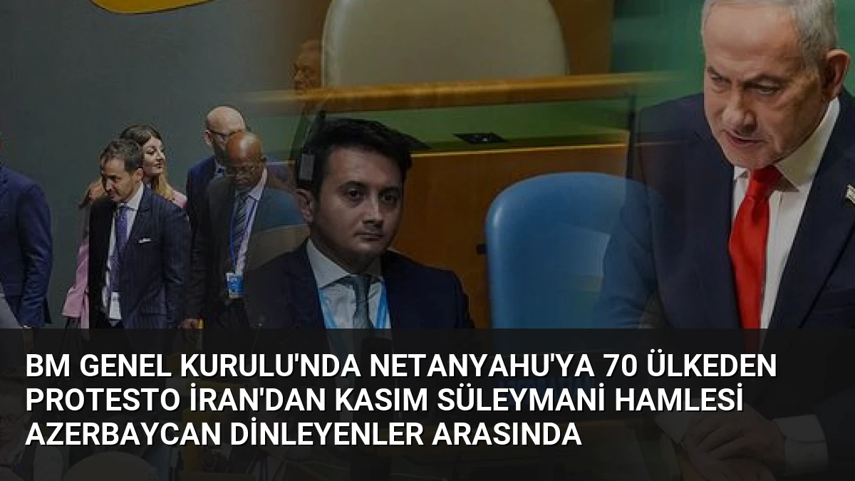 BM Genel Kurulu’nda Netanyahu’ya 70 Ülkeden Protesto İran’dan Kasım Süleymani Hamlesi Azerbaycan Dinleyenler Arasında