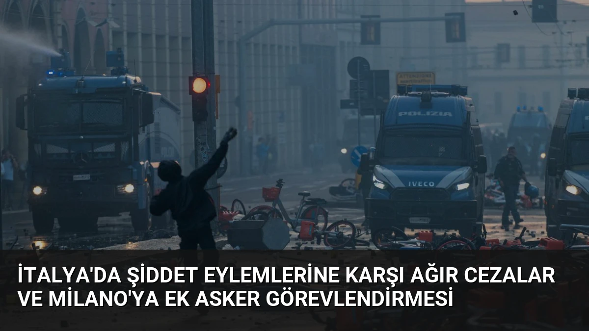 İtalya’da Şiddet Eylemlerine Karşı Ağır Cezalar ve Milano’ya Ek Asker Görevlendirmesi