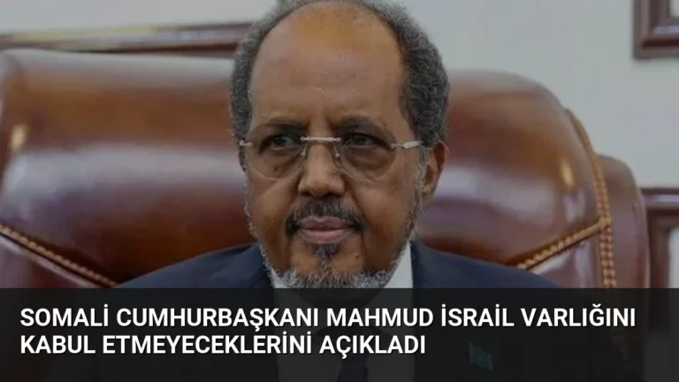 Somali Cumhurbaşkanı Mahmud İsrail Varlığını Kabul Etmeyeceklerini Açıkladı