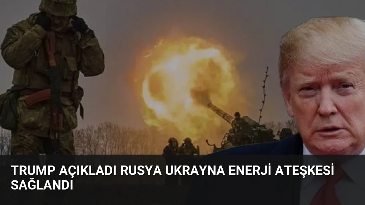 Trump Açıkladı Rusya Ukrayna Enerji Ateşkesi Sağlandı