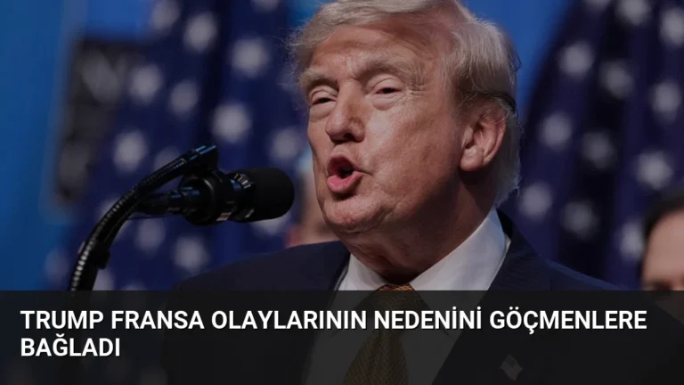 Trump Fransa Olaylarının Nedenini Göçmenlere Bağladı
